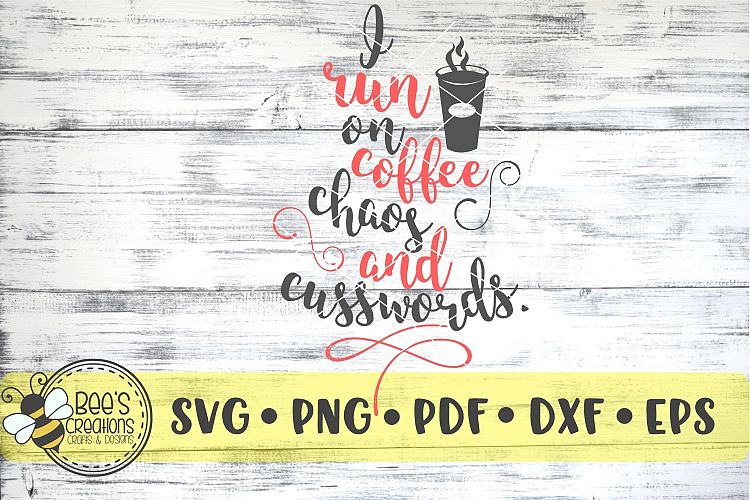 I Run On Coffee Chaos and Cuss Words SVG