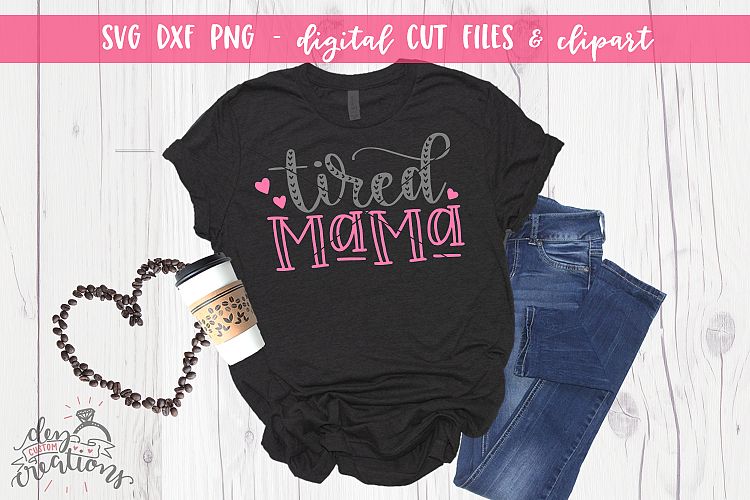 Tired Mama Handlettered - SVG - DXF - PNG Cut Files