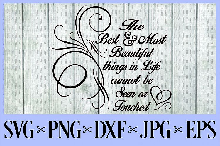 The best and most beautiful things in life cannot be seen or touched SVG PNG EPS DXF JPG 