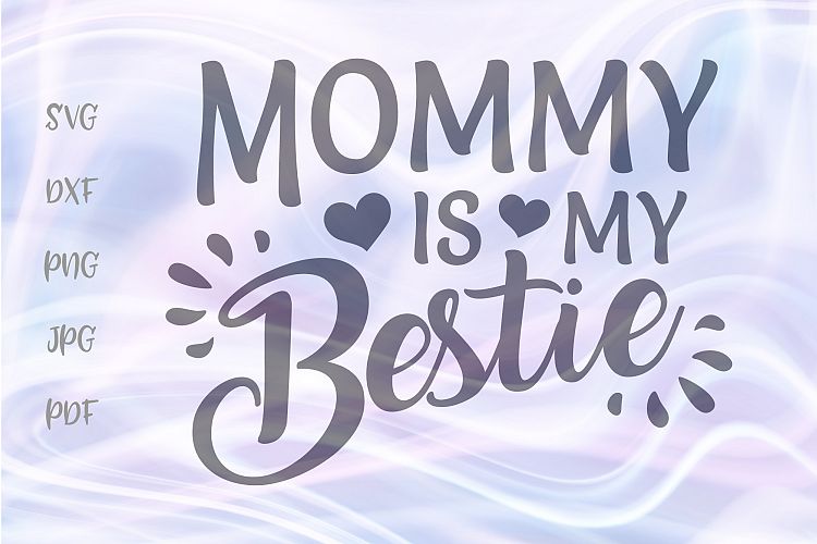 Mommy is my Bestie SVG for Cricut Sign Cut File SVG DXF PNG