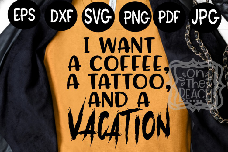 Tattoo SVG, I want a Tattoo a coffee and a VACATION design