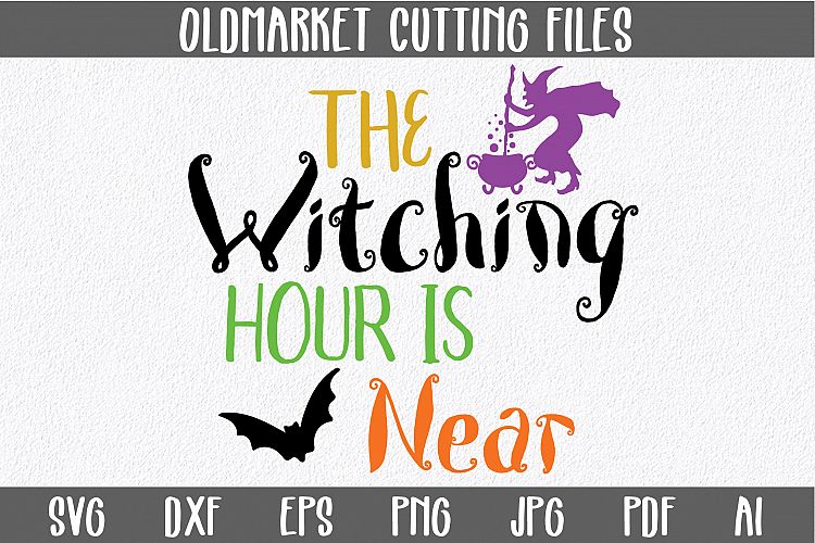 The Witching Hour is Near SVG Cut File - Halloween SVG DXF