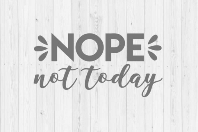 Nope not today, SVG, cut file, Silhouette, funny svg, quote SVG, Silhouette cut file, png, instant download, digital download, not adulting