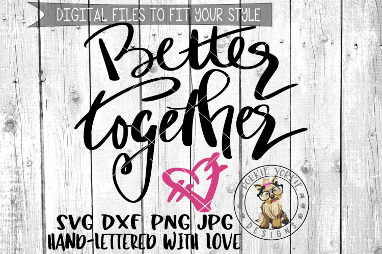 Better Together - Heart - Hand lettered -  SVG cut file