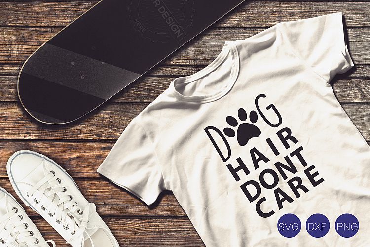 Dog Hair Dont Care SVG, DXF, PNG Cut File