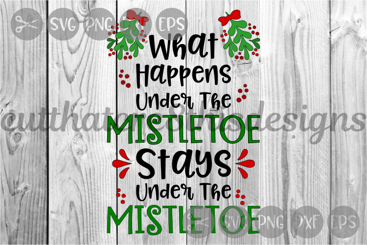 What Happens Under The Mistletoe, Christmas, Cut File, SVG.