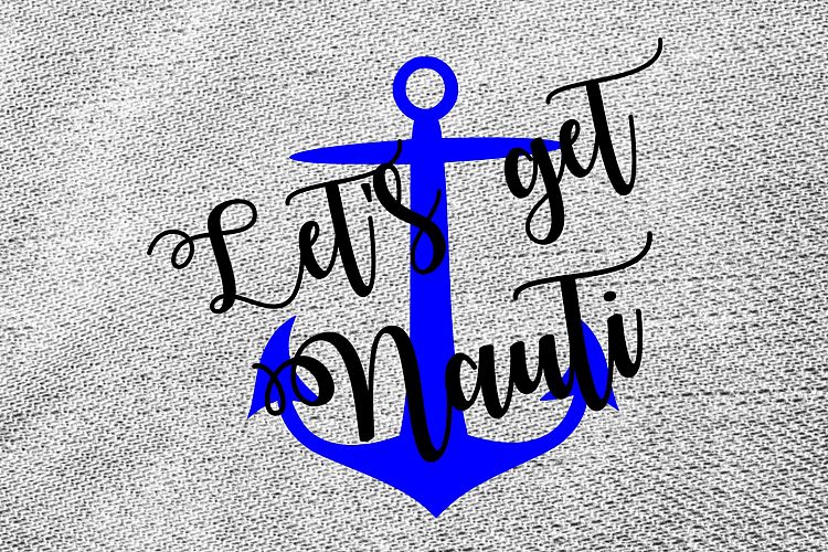 Lets get nauti svg, nautical svg, anchor svg, svg cut files, nautical clipart, anchor clipart, dxf, png