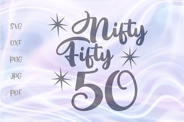 50th Birthday SVG for Cricut Nifty Fifty Cut File DXF PNG
