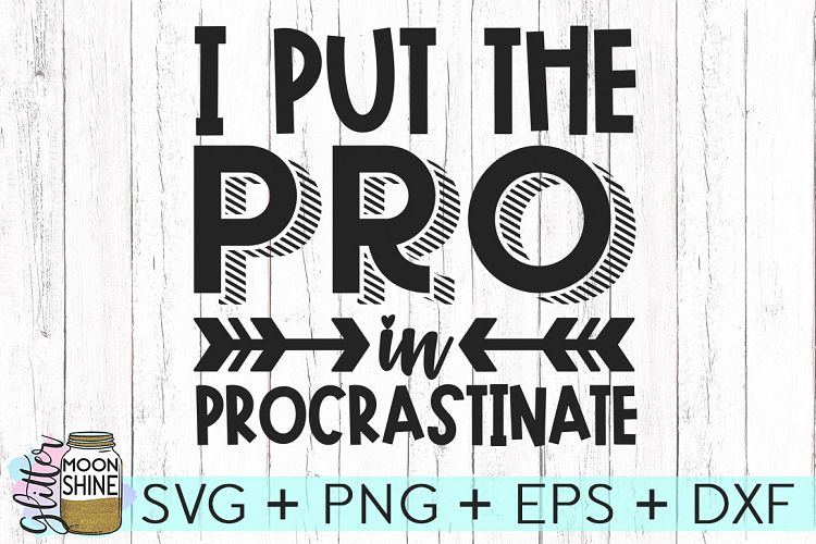 I Put The Pro In Procrastinate SVG DXF PNG EPS Cutting Files