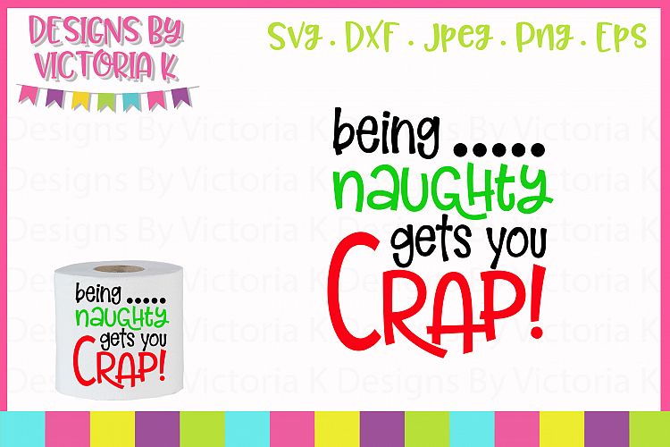 Being naughty gets you crap, Toilet paper gift, SVG, DXF