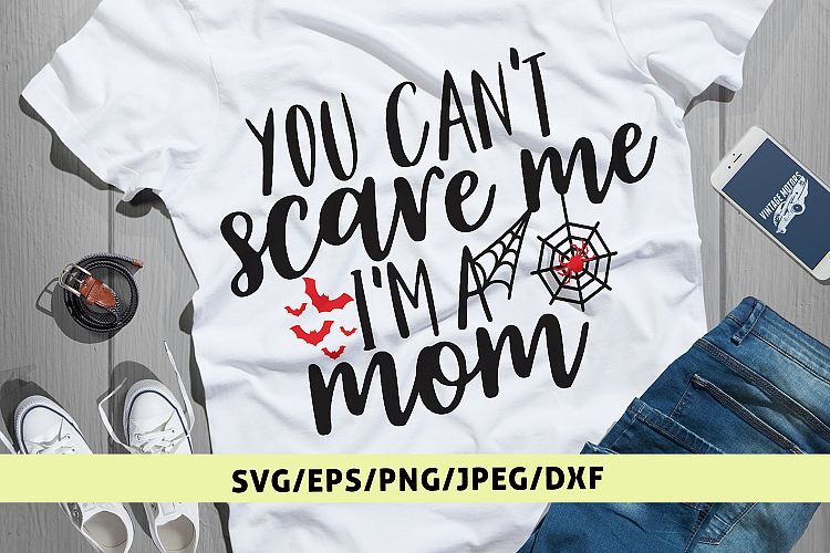 You Cant Scare Me I Am A Mom - Halloween SVG EPS DXF PNG