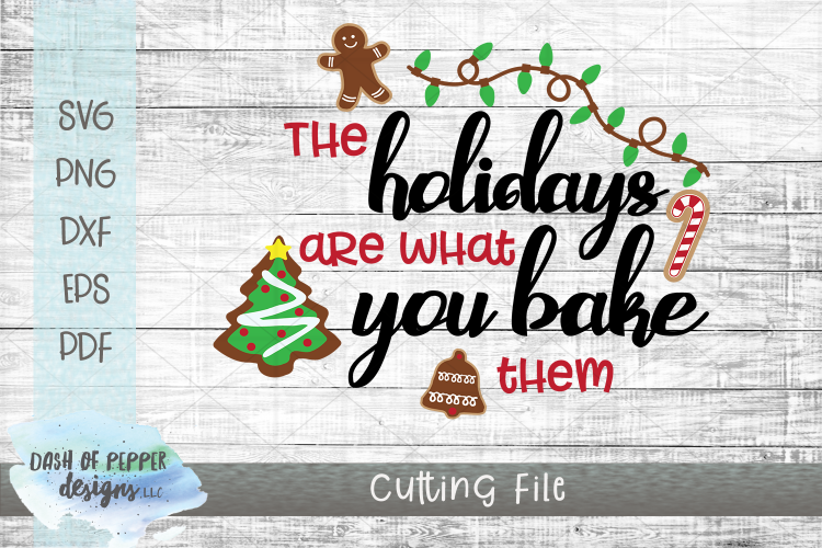 The Holidays Are What You Bake Them SVG Cutting File