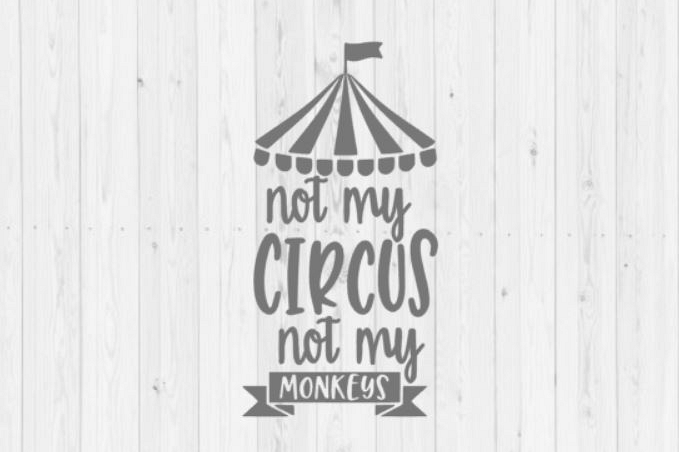 Not my circus not my monkeys, SVG, funny SVG, clip art, digital download, commercial use, Silhouette, instant download, cut file, dxf, png