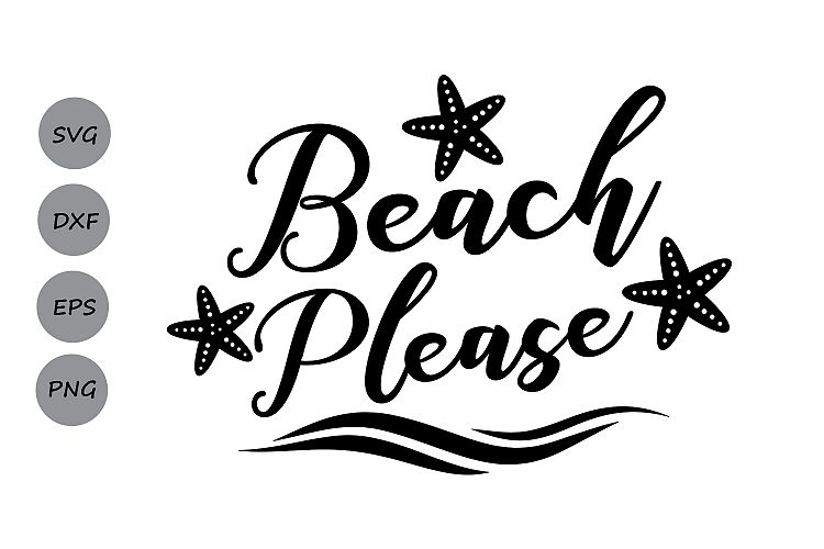 Beach please SVG, Summer SVG, Beach SVG, nautical svg, starfish svg, quote saying svg, cruise, silhouette cricut files, svg, dxf, eps, png.