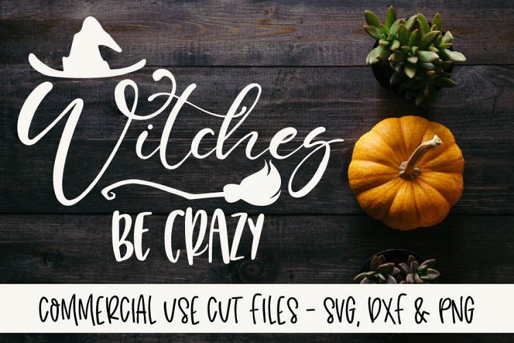 Witches Be Crazy - Halloween Cut File - SVG, DXF   PNG