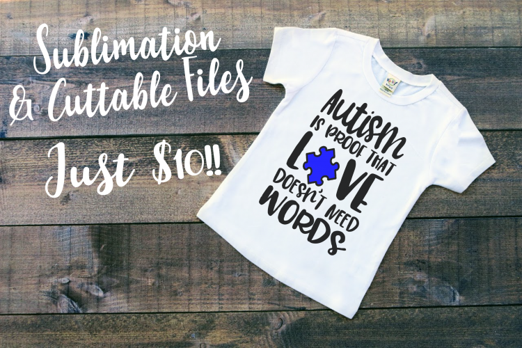 SP Vinyl Autism Is Proof That Love Doesnt Need Words Autism Awareness Sublimation and Cuttable Files Design Bundle