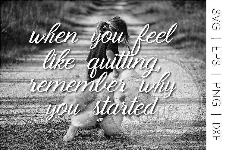 SVG Quote |  When You Feel Like Quitting | Inspirational