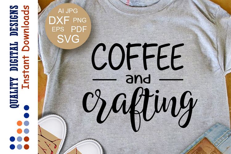 Coffee And Crafting Svg Coffee Lover Svg Coffee shirt Mother