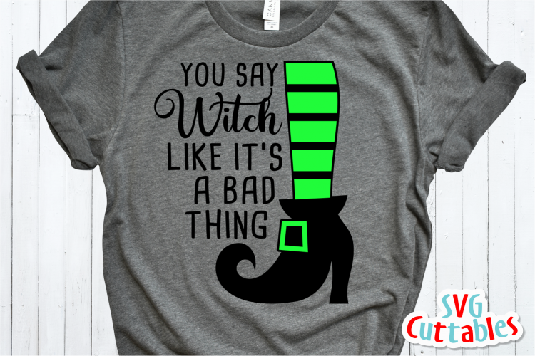 You Say Witch Like Its a Bad Thing | Halloween SVG Cut File