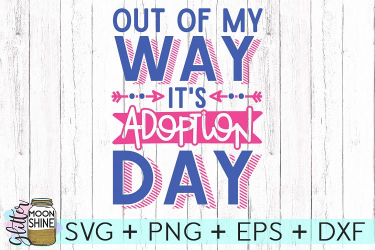 Out Of My Way Adoption Day SVG DXF PNG EPS Cutting Files