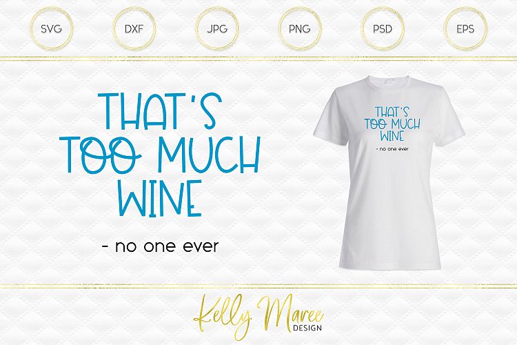 Too Much Wine Said No One Ever SVG File