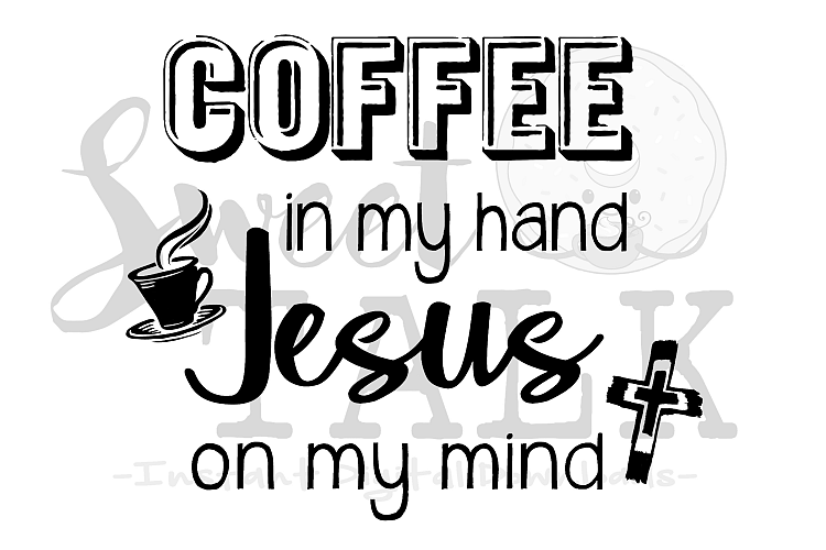 Coffee in my hand, Jesus on my mind -svg,dxf,png,jpg, Instant Digital Download