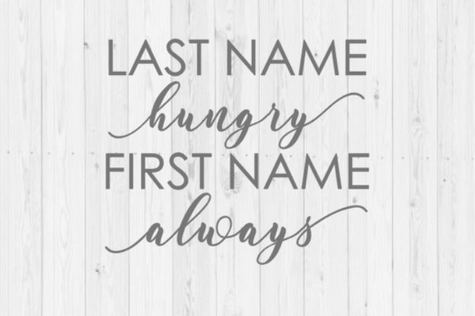 Last name hungry first name always, Silhouette, Cricut, funny SVG, quote SVG, digital download, instant download, adult svg, svg, png, dxf