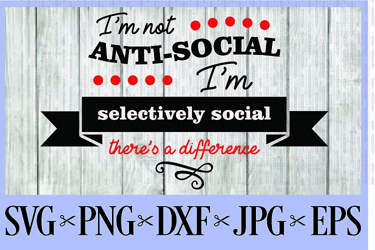 Im not anti-social, Im selectively social - theres a difference introvert teen teenager SVG PNG EPS DXF JPG 