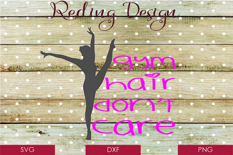 Gym Hair Dont Care - Gymnastics SVG DXF PNG Digital Cut File