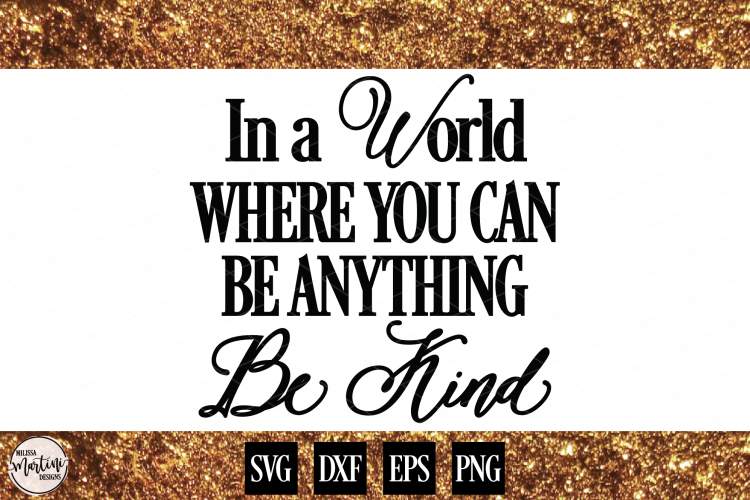 In A World Where You Can Be Anything Be Kind