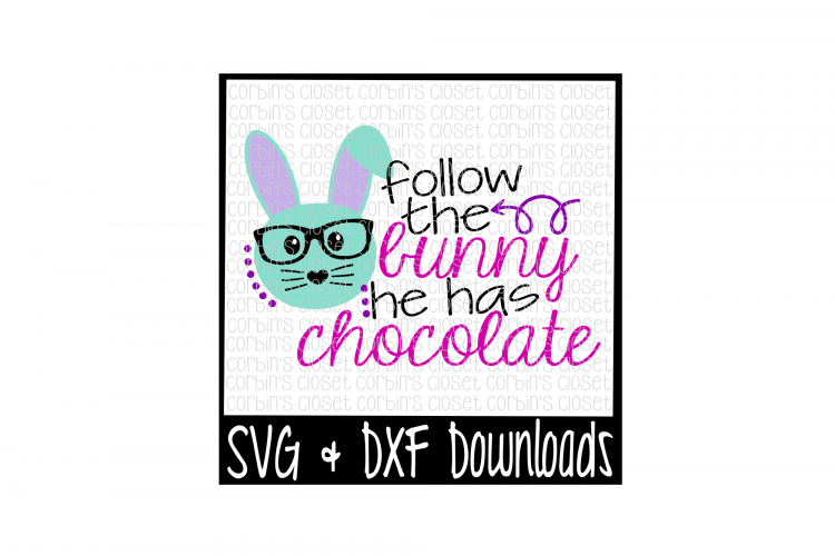 Easter SVG * Follow The Bunny He Has Chocolate Cut File