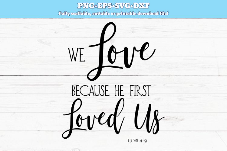 Svg Png Dxf We Love Because He First Loved Us Svg Bible 181247 Printables Design Bundles