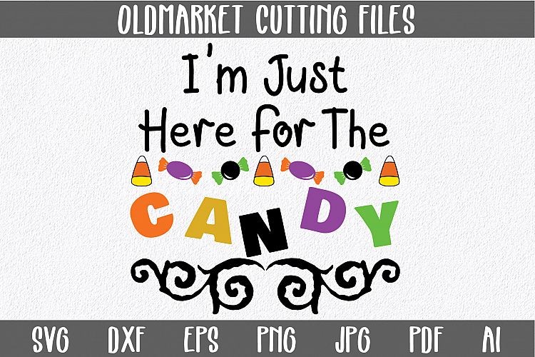 Im Just Here for the Candy SVG Cut File - Halloween EPS DXf