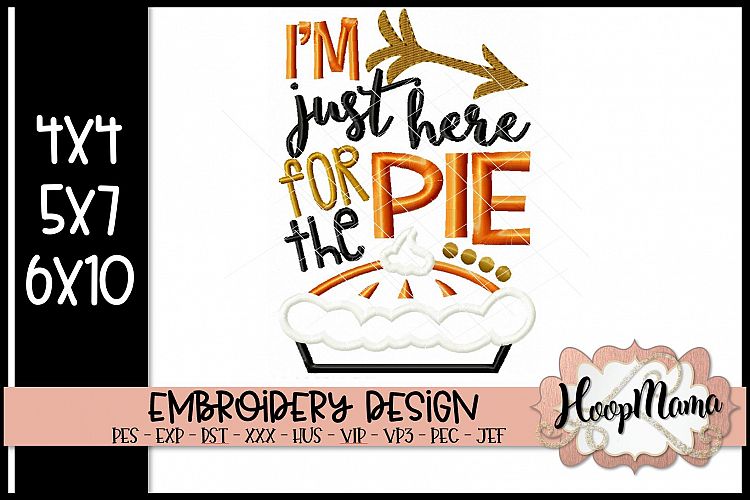 Im Just Here For The Pie - Thanksgiving Embroi