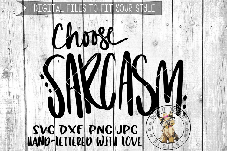 Choose Sarcasm  - Hand lettered -  SVG cut file