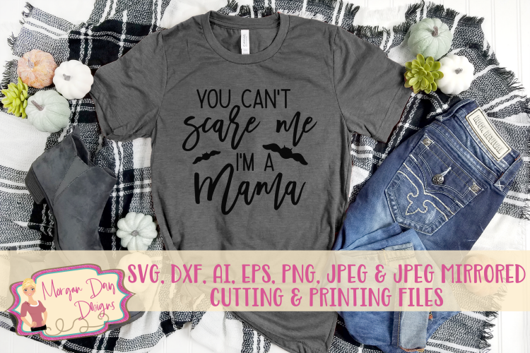 You Cant Scare Me Im A Mama SVG, DXF, AI, EPS, PNG, JPEG