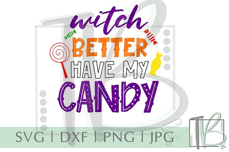 Witch Better Have My Candy SVG