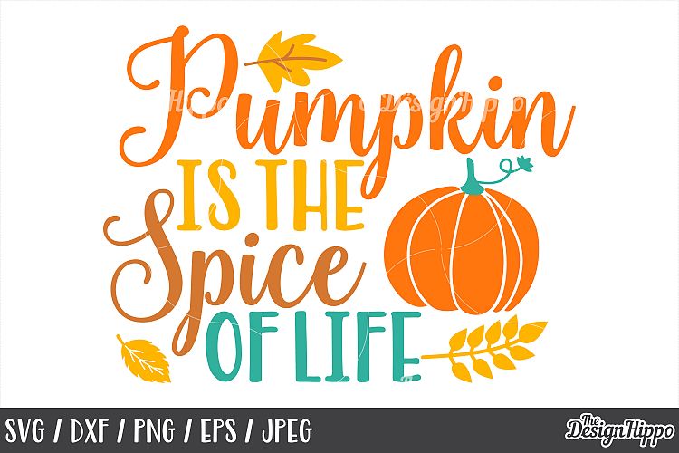 Pumpkin Is The Spice Of Life SVG DXF PNG EPS JPEG Cut Files