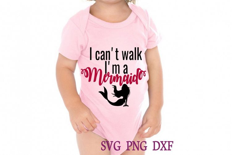 i cant walk im a mermaid SVG DXF PNG Cutting files Cricut Silhouette Cameo Die Cut baby girl baby boy mermaid svg cute svg girl svg love