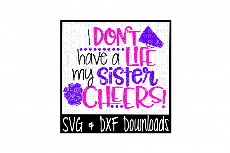 Cheer Sister Svg I Don T Have A Life My Sister Cheers Cut File 17813 Svgs Design Bundles