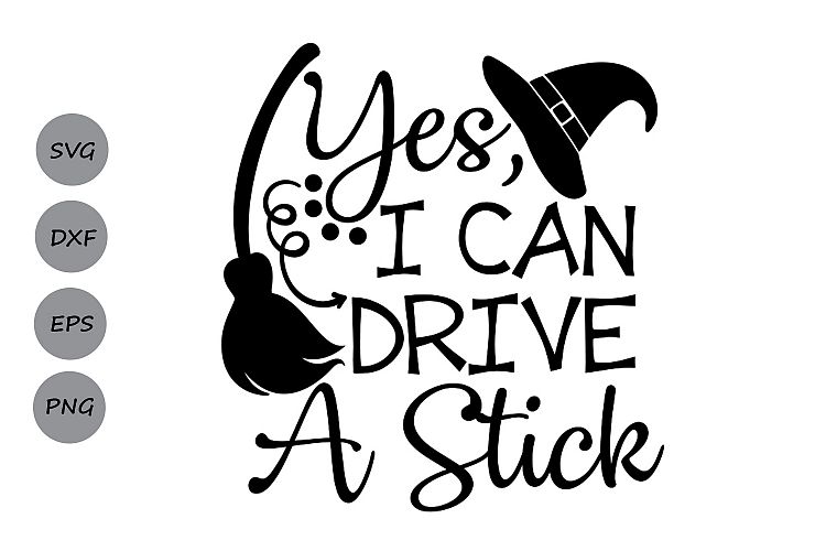 Yes I Can Drive A Stick SVG, Halloween svg, Witch svg, Broom