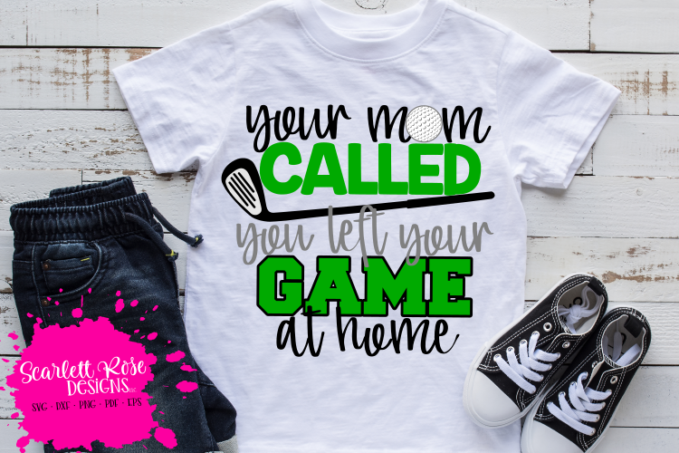 Your Mom Called You Left Your Game at Home - Golf SVG