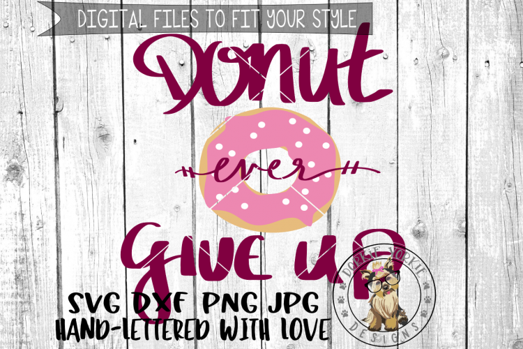 Donut Ever Give Up  - Hand lettered -  SVG cut file