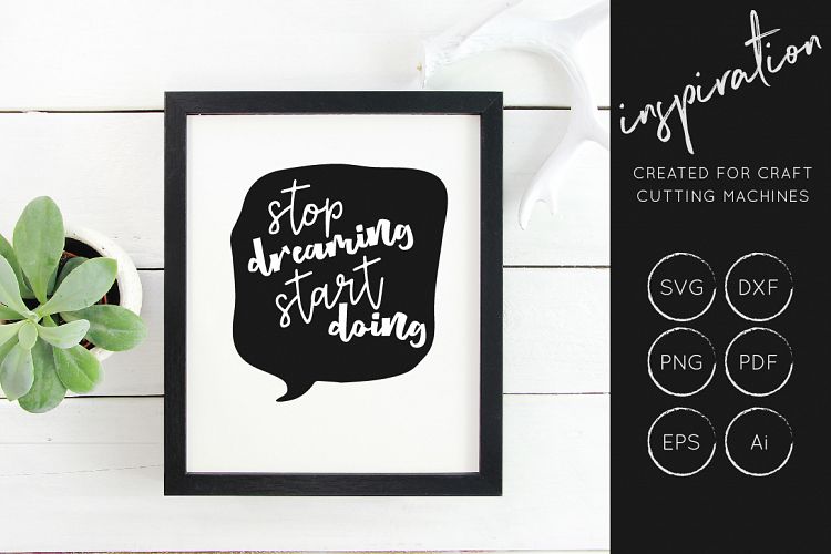 Stop Dreaming Start Doing, SVG Cut File, Inspirational Quote