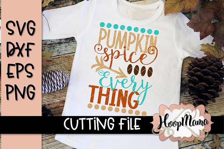 Pumpkin Spice Everything- Thanksgiving - SVG File