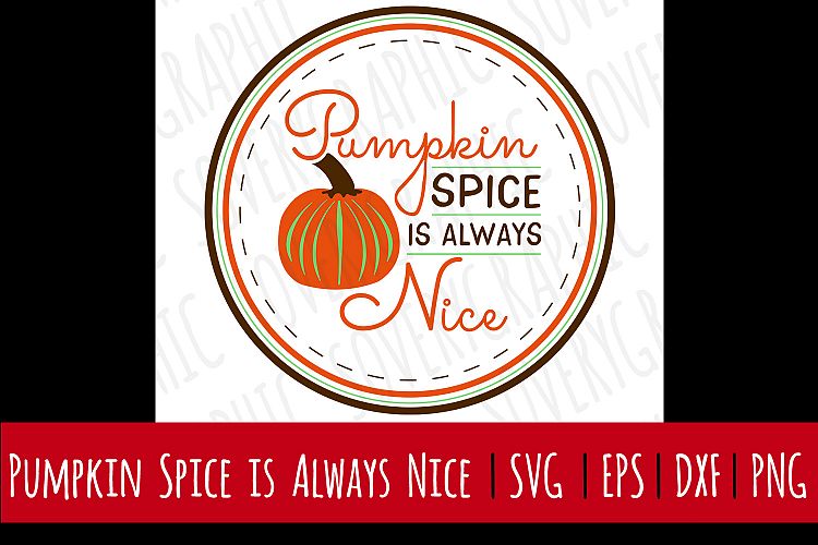 Pumpkin Spice is Always Nice | SVG | PNG | Printable | Fall