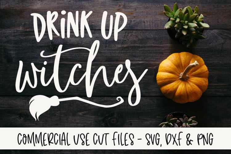 Drink Up Witches - Halloween Cut File - SVG, DXF   PNG