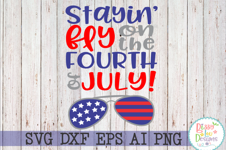 Stayin Fly on the Fourth of July SVG DXF EPS PNG cutting files