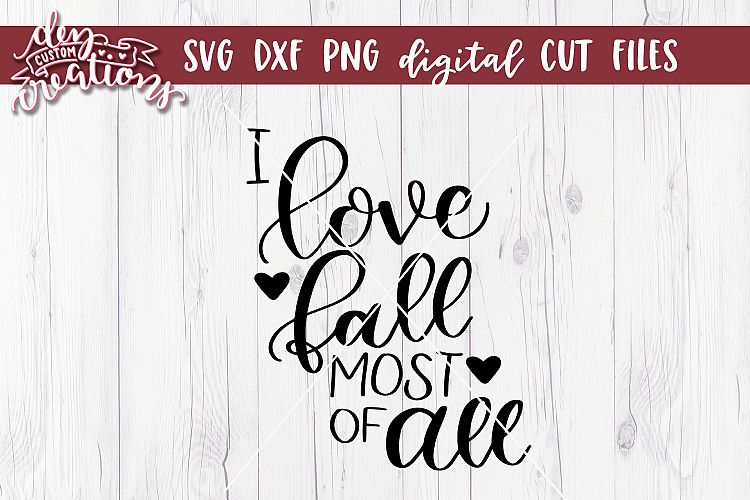 I Love Fall Most Of All - Hand Lettered SVG DXF PNG Digital