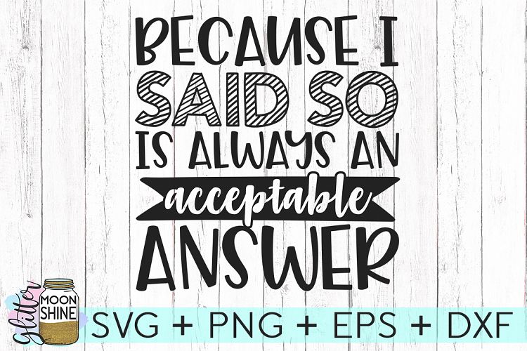 Because I Said So SVG DXF PNG EPS Cutting Files
